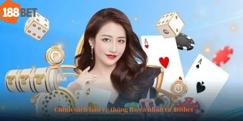 Chính sách bảo vệ thông tin cá nhân từ 188bet