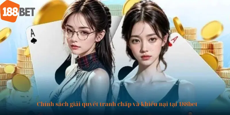 Chính sách giải quyết tranh chấp và khiếu nại tại 188bet