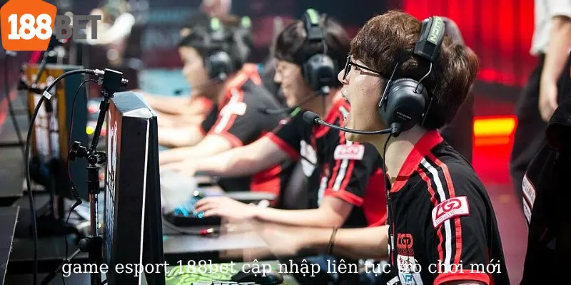 Game Esports 188bet cập nhật liên tục trò chơi mới