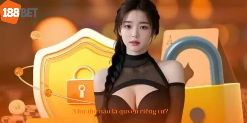 Như thế nào là quyền riêng tư?