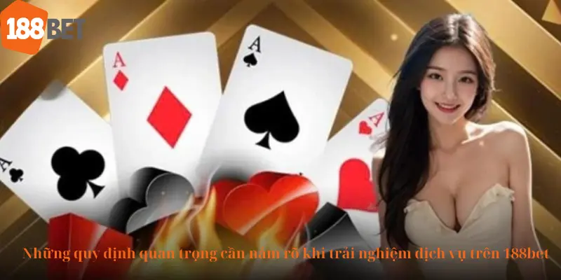 Những quy định quan trọng cần nắm rõ khi trải nghiệm dịch vụ trên 188bet