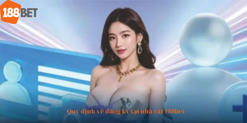 Quy định về đăng ký tại nhà cái 188bet