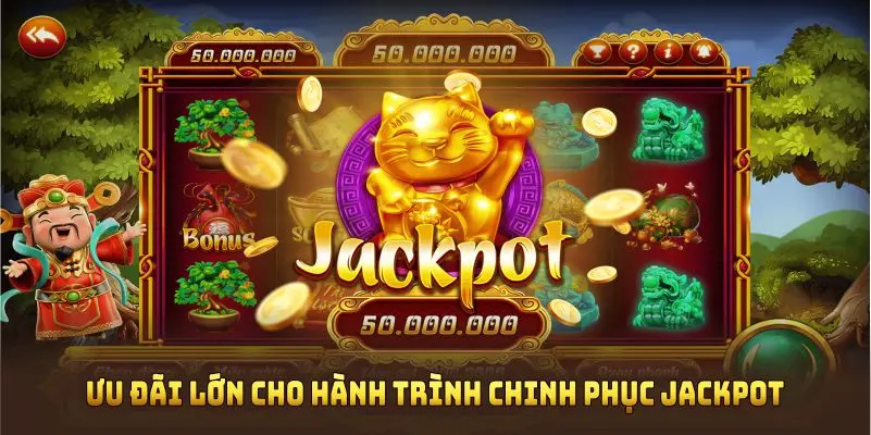 Săn ngay ưu đãi lớn cho hành trình chinh phục Jackpot 