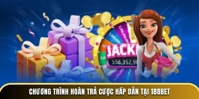 Chương trình hoàn trả cược hấp dẫn tại 188bet