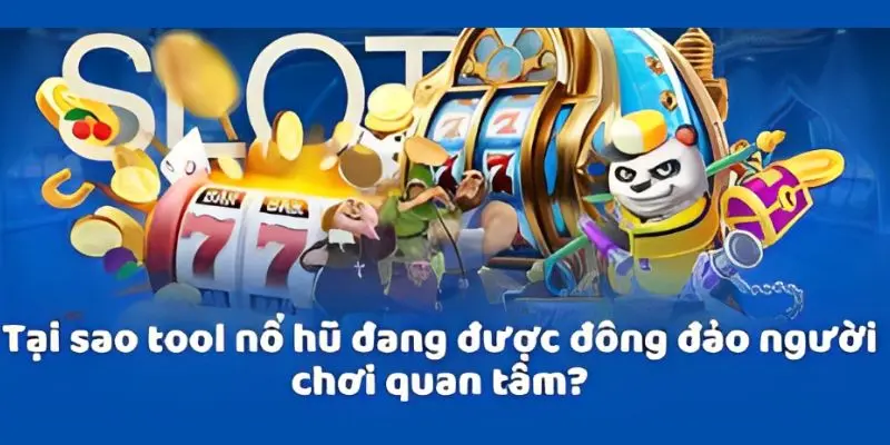 Tool nổ hũ ngày một cải tiến hơn để đáp ứng thị hiếu