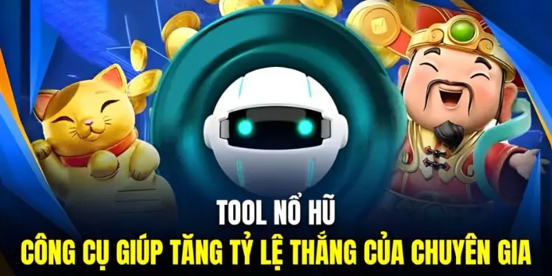 Tool nổ hũ và mục đích của công cụ này